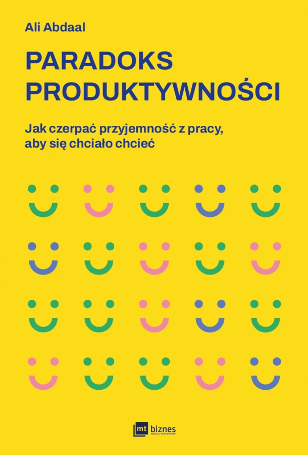 Paradoks produktywności Jak czerpać przyjemność z pracy, aby się chciało chcieć