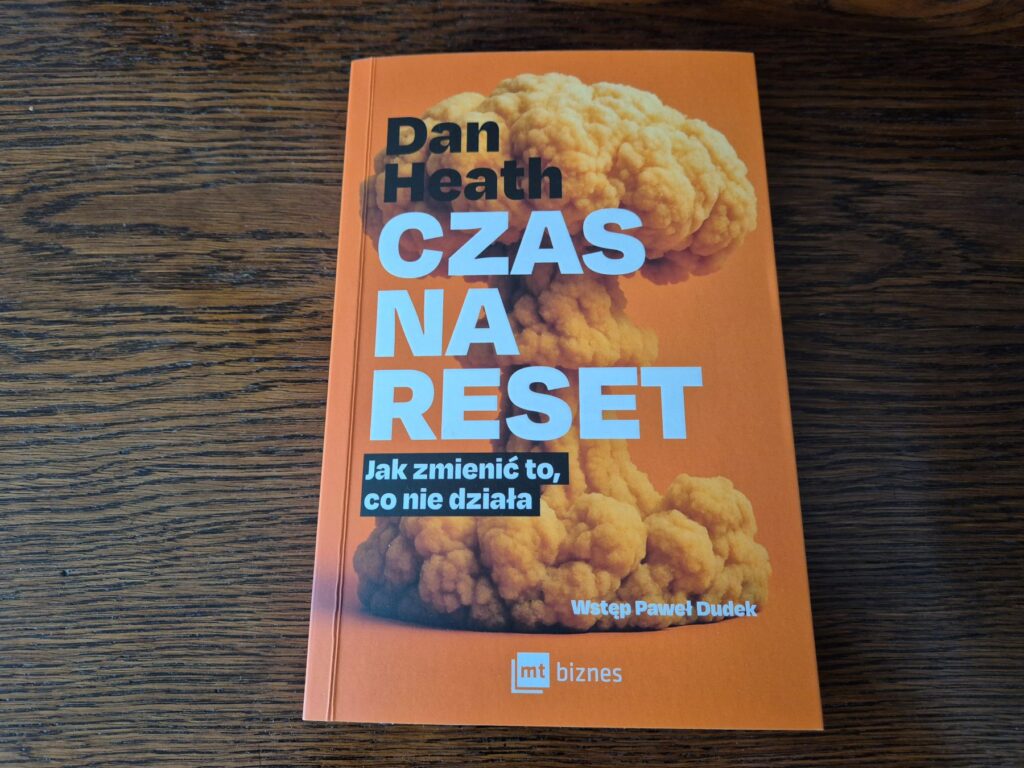 Dan Heath „Czas na reset” – jak przełamać impas i zmienić to, co w firmie nie działa
