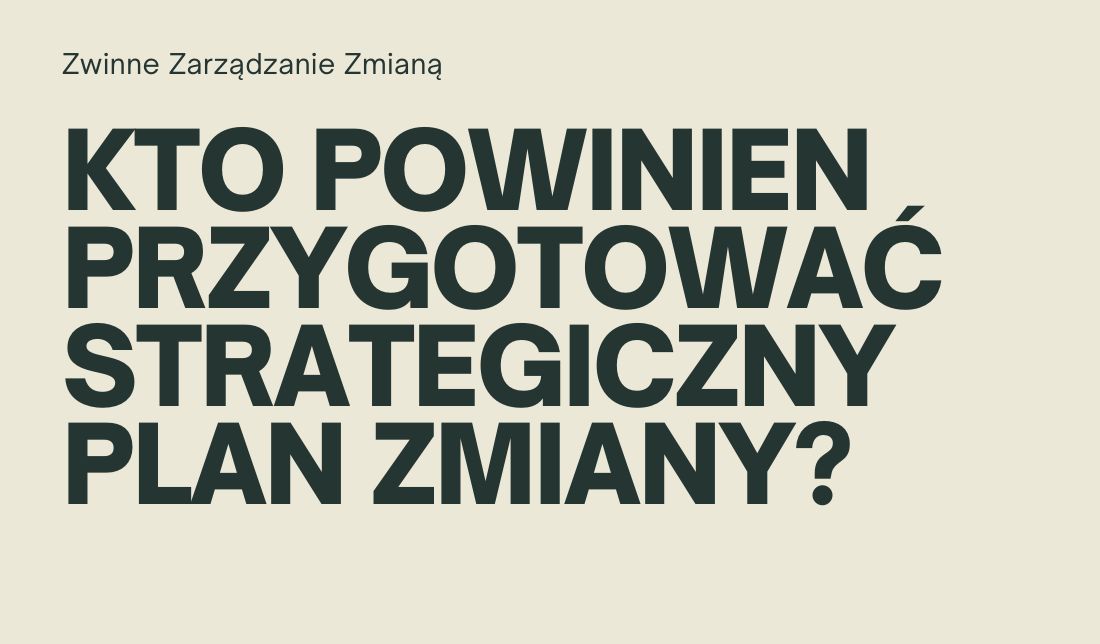 Kto powinien przygotować strategiczny plan zmiany?